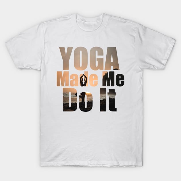 Yoga Made Me Do It T-Shirt by Prossori